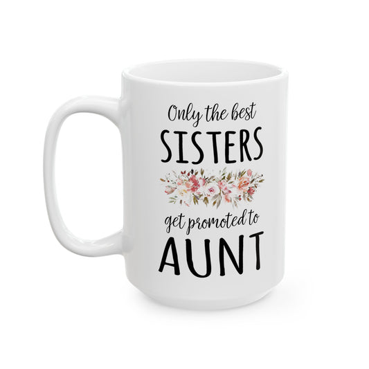 Only the Best Sisters Get Promoted to Aunt Mug