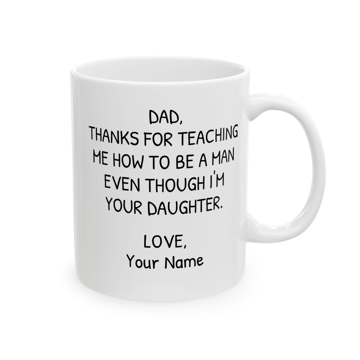 Personalized Mug for Dad from Daughter - Thanks for Teaching Me How to be a Man Even Though I'm Your Daughter
