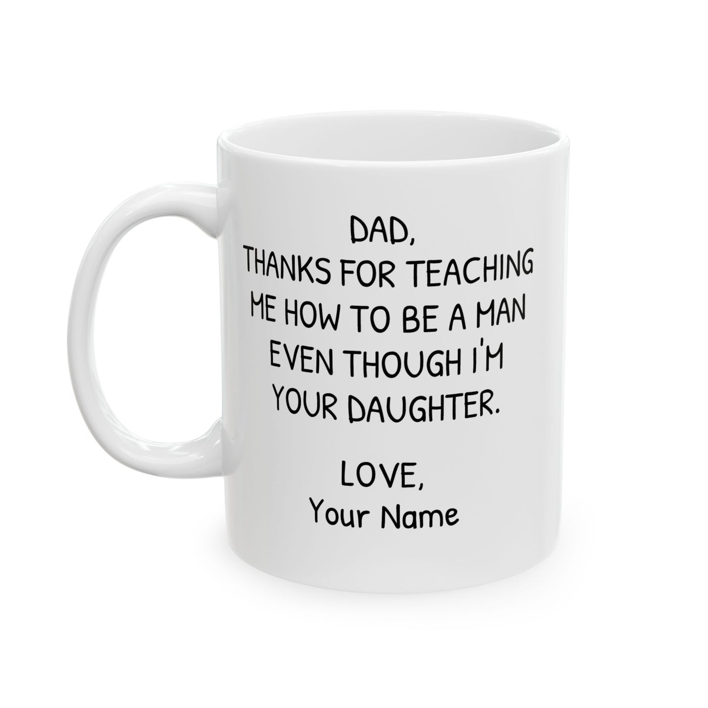 Personalized Mug for Dad from Daughter - Thanks for Teaching Me How to be a Man Even Though I'm Your Daughter