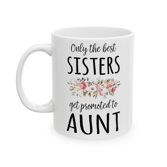 Only the Best Sisters Get Promoted to Aunt Mug